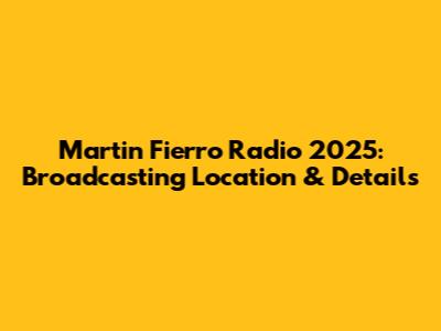 Martin Fierro Radio 2025: Broadcasting Location & Details