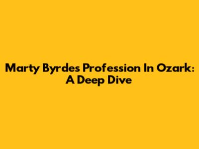 Marty Byrde's Profession In Ozark: A Deep Dive