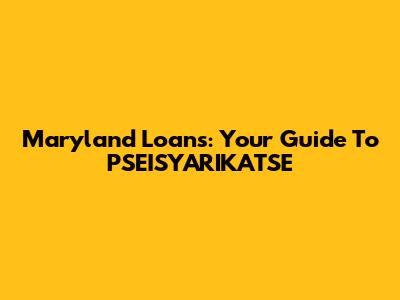 Maryland Loans: Your Guide To PSEISYARIKATSE