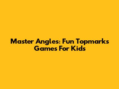 Master Angles: Fun Topmarks Games For Kids