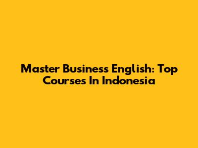 Master Business English: Top Courses In Indonesia