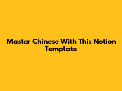 Master Chinese With This Notion Template