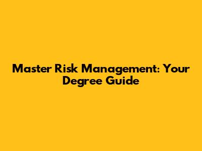 Master Risk Management: Your Degree Guide