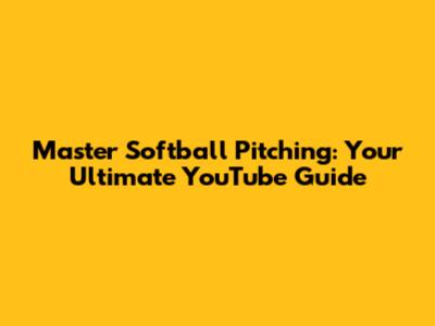 Master Softball Pitching: Your Ultimate YouTube Guide
