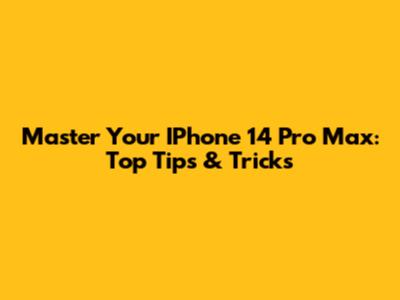 Master Your IPhone 14 Pro Max: Top Tips & Tricks