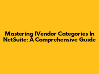 Mastering IVendor Categories In NetSuite: A Comprehensive Guide