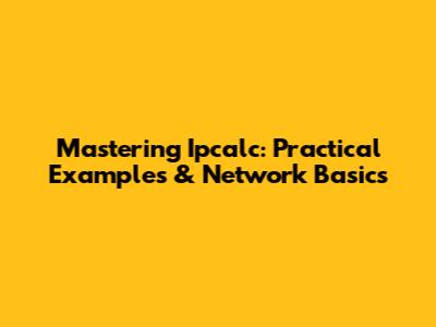 Mastering Ipcalc: Practical Examples & Network Basics
