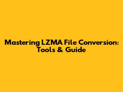 Mastering LZMA File Conversion: Tools & Guide