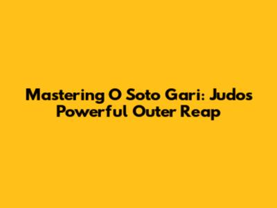 Mastering O Soto Gari: Judo's Powerful Outer Reap