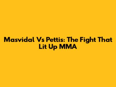 Masvidal Vs Pettis: The Fight That Lit Up MMA