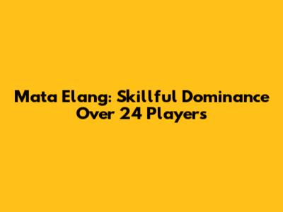 Mata Elang: Skillful Dominance Over 24 Players