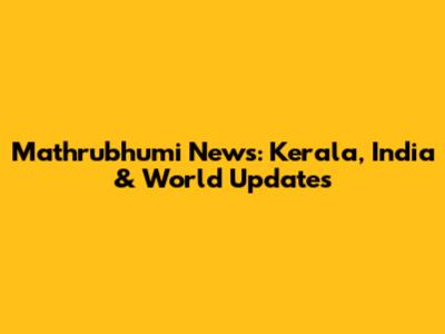 Mathrubhumi News: Kerala, India & World Updates