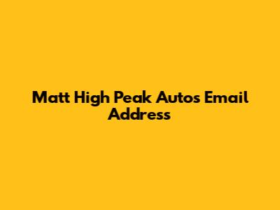 Matt High Peak Autos Email Address