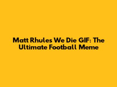 Matt Rhule's 'We Die' GIF: The Ultimate Football Meme