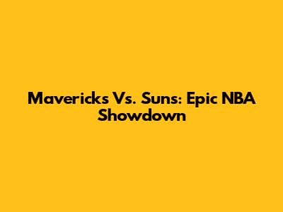 Mavericks Vs. Suns: Epic NBA Showdown