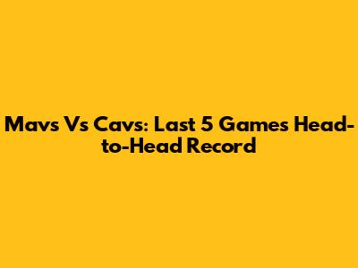 Mavs Vs Cavs: Last 5 Games Head-to-Head Record