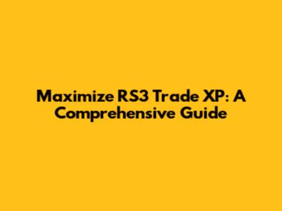 Maximize RS3 Trade XP: A Comprehensive Guide