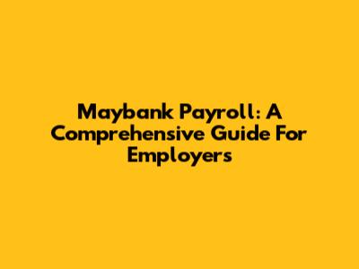 Maybank Payroll: A Comprehensive Guide For Employers