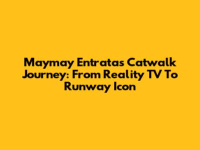 Maymay Entrata's Catwalk Journey: From Reality TV To Runway Icon