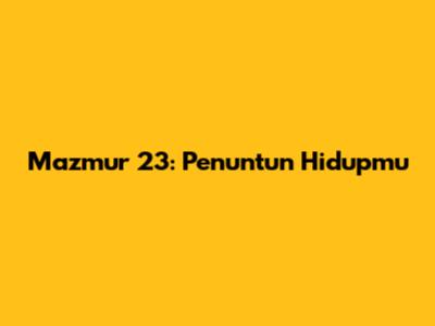 Mazmur 23: Penuntun Hidupmu