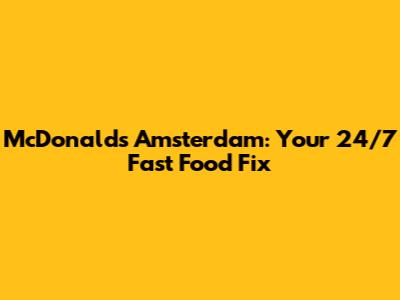 McDonald's Amsterdam: Your 24/7 Fast Food Fix