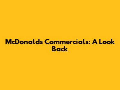 McDonald's Commercials: A Look Back