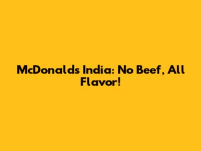 McDonald's India: No Beef, All Flavor!