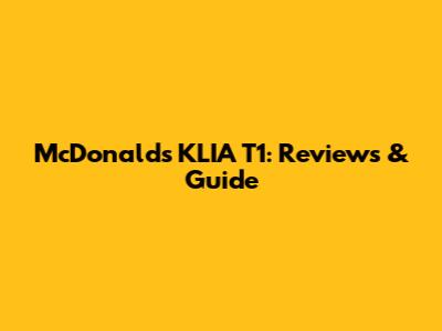 McDonald's KLIA T1: Reviews & Guide