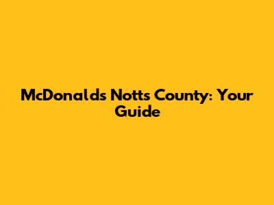 McDonald's Notts County: Your Guide