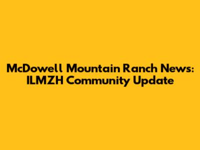 McDowell Mountain Ranch News: ILMZH Community Update
