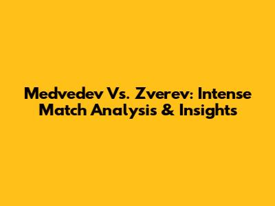 Medvedev Vs. Zverev: Intense Match Analysis & Insights