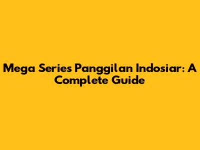 Mega Series Panggilan Indosiar: A Complete Guide
