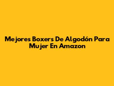 Mejores Boxers De Algodón Para Mujer En Amazon