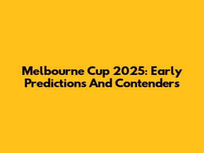 Melbourne Cup 2025: Early Predictions And Contenders
