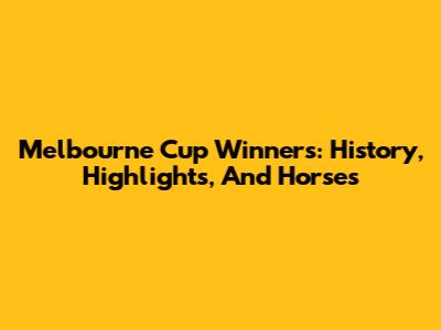 Melbourne Cup Winners: History, Highlights, And Horses