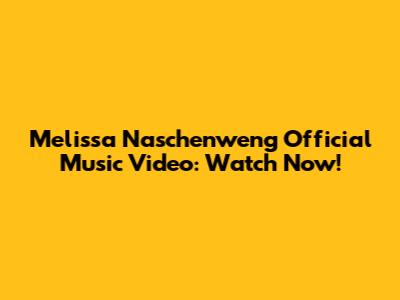 Melissa Naschenweng Official Music Video: Watch Now!