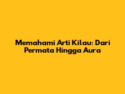 Memahami Arti Kilau: Dari Permata Hingga Aura