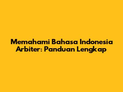 Memahami Bahasa Indonesia Arbiter: Panduan Lengkap