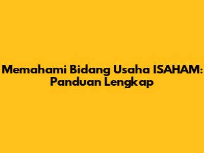 Memahami Bidang Usaha ISAHAM: Panduan Lengkap