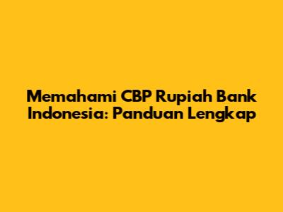 Memahami CBP Rupiah Bank Indonesia: Panduan Lengkap