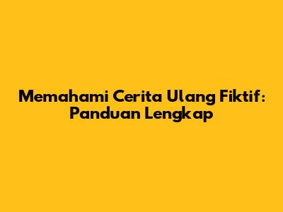 Memahami Cerita Ulang Fiktif: Panduan Lengkap