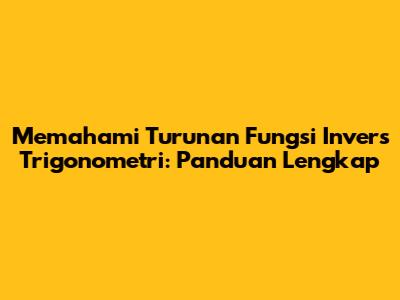 Memahami Turunan Fungsi Invers Trigonometri: Panduan Lengkap