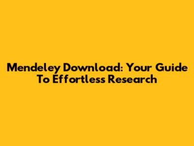 Mendeley Download: Your Guide To Effortless Research