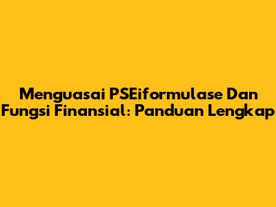 Menguasai PSEiformulase Dan Fungsi Finansial: Panduan Lengkap