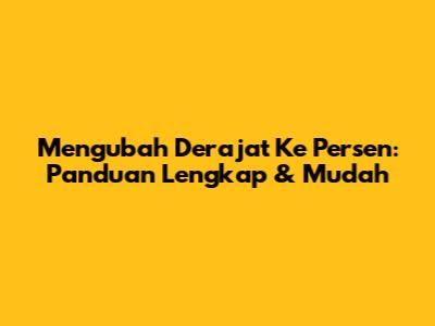 Mengubah Derajat Ke Persen: Panduan Lengkap & Mudah