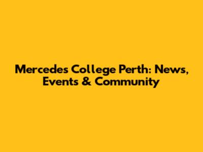 Mercedes College Perth: News, Events & Community