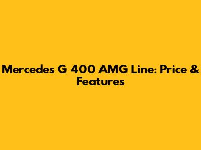 Mercedes G 400 AMG Line: Price & Features