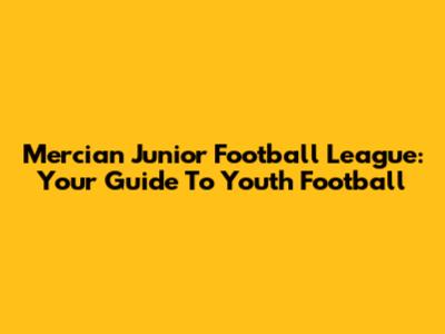 Mercian Junior Football League: Your Guide To Youth Football