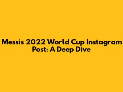 Messi's 2022 World Cup Instagram Post: A Deep Dive