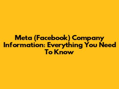Meta (Facebook) Company Information: Everything You Need To Know